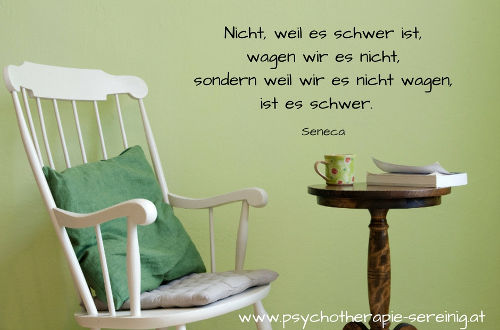 Seneca: Nicht weil es schwer ist, wagen wir es nicht, sondern weil wir es nicht wagen, ist es schwer.